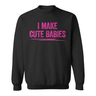 I Make Cute Babies Vintage Funny Mom Dad Father Mother Sweatshirt - Seseable