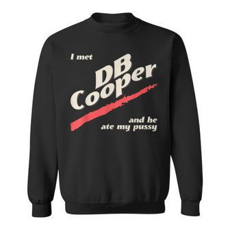 I Met Db Cooper And He Ate My Pussy Funny Sweatshirt | Mazezy
