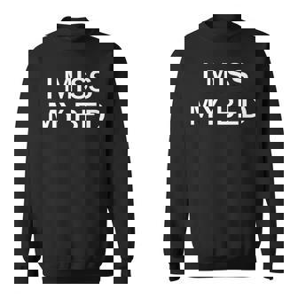 I Miss My Bed Men Women Sweatshirt Graphic Print Unisex - Seseable