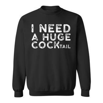 I Need A Huge Cocktail | Funny Adult Humor Drinking Gift Sweatshirt | Mazezy