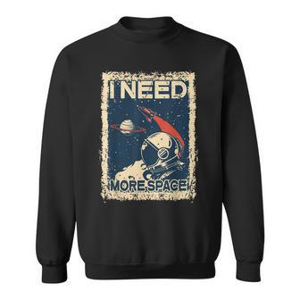 I Need More Space Astronaut Spaceman Spaceship Gifts Sweatshirt - Seseable
