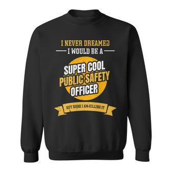 I Never Dreamed I Would Be A Cool - Public Safety Officer Sweatshirt - Thegiftio UK