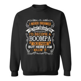 I Never Dreamed Id Be A Boompa Old Man Fathers Day Sweatshirt - Thegiftio UK