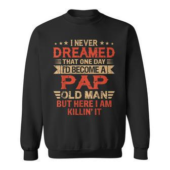 I Never Dreamed Id Be A Pap Old Man Fathers Day Sweatshirt - Thegiftio UK