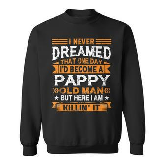 I Never Dreamed Id Be A Pappy Old Man Fathers Day Sweatshirt - Thegiftio UK