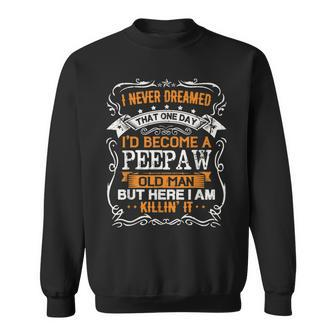 I Never Dreamed Id Be A Peepaw Old Man Fathers Day Sweatshirt - Thegiftio UK