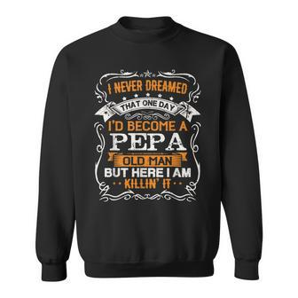 I Never Dreamed Id Be A Pepa Old Man Fathers Day Sweatshirt - Thegiftio UK