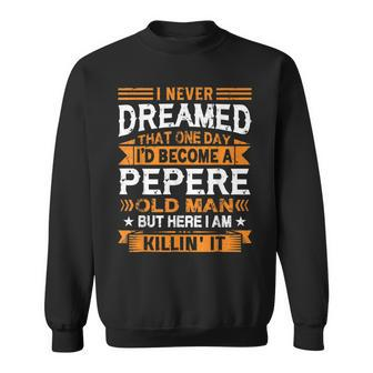I Never Dreamed Id Be A Pepere Old Man Fathers Day Sweatshirt - Thegiftio UK