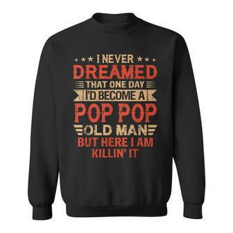I Never Dreamed Id Be A Pop Pop Old Man Fathers Day Sweatshirt - Thegiftio UK