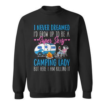 I Never Dreamed Id Grow Up Super Sexy Camping Lady Camper Sweatshirt - Thegiftio UK