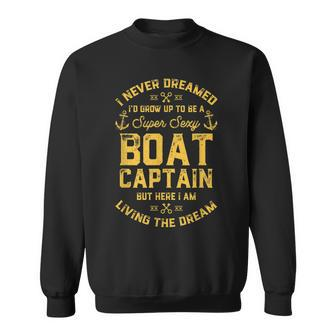 I Never Dreamed Id Grow Up To Be A Boat Captain Graphic Sweatshirt - Thegiftio UK