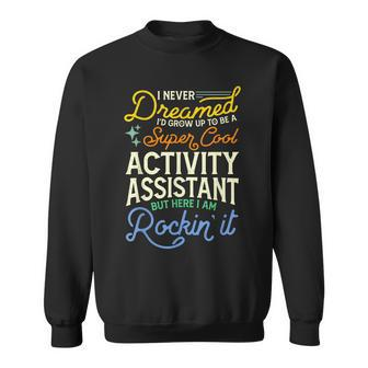 I Never Dreamed Id Grow Up To Be A Cool Activity Assistant Sweatshirt - Thegiftio UK