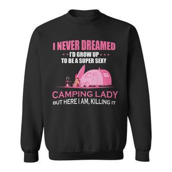 I Never Dreamed Id Grow Up To Be A Super Camping Lady Pink Camp Men Women Sweatshirt Graphic Print Unisex - Thegiftio UK