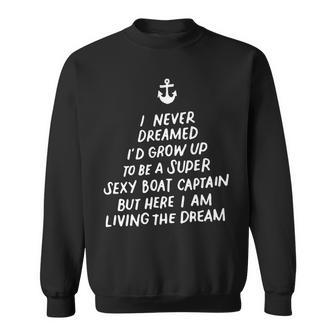 I Never Dreamed Id Grow Up To Be A Super Sexy Boat Captain Sweatshirt - Thegiftio UK
