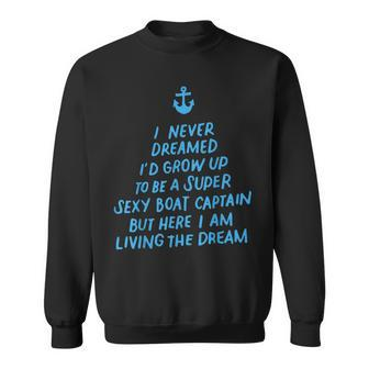 I Never Dreamed Id Grow Up To Be A Super Sexy Boat Captain Sweatshirt - Thegiftio UK