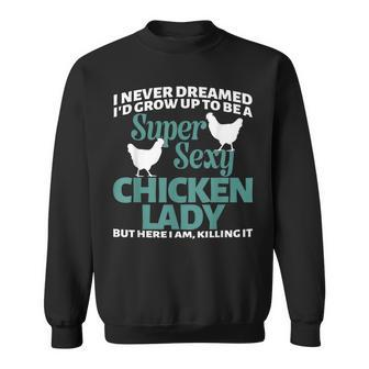 I Never Dreamed Id Grow Up To Be A Super Sexy Chicken Lady V2 Sweatshirt - Thegiftio UK