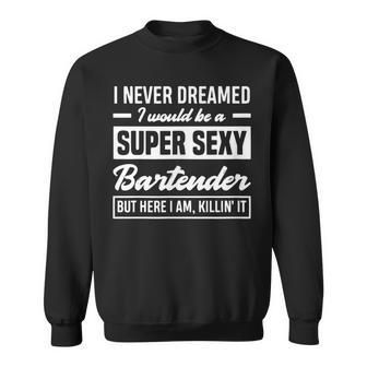 I Never Dreamed Id Grow Up To Be An Funny Sweatshirt - Thegiftio UK
