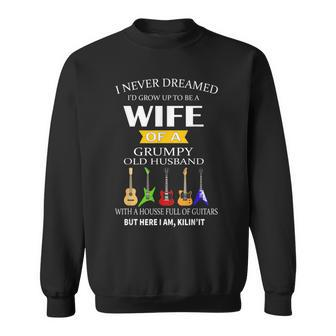 I Never Dreamed Id Grow Up To Be Wife Of Grumpy Old Husband Sweatshirt - Thegiftio UK