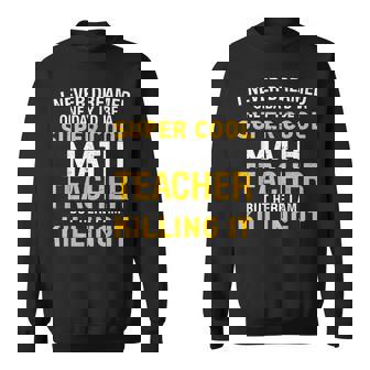 I Never Dreamed One Day Id Be A Cool Funny Math Teacher Sweatshirt - Thegiftio