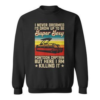 I Never Dreamed Pontoon Boat Captain Funny Boating Lover Sweatshirt - Thegiftio UK