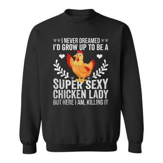 I Never Dreamed Super Sexy Chicken Lady Funny Chicken Lover Men Women Sweatshirt Graphic Print Unisex - Thegiftio UK