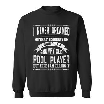 I Never Dreamed That Someday Billiards Pool Billiards Cue Sweatshirt - Thegiftio UK