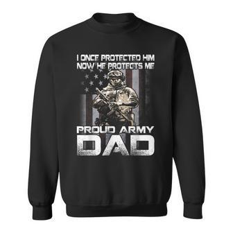 I Once Protected Him Now He Protects Me Proud Army Dad Sweatshirt - Seseable