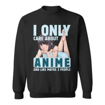 I Only Care About Anime And Like Maybe 3 People Anime Girl Sweatshirt - Seseable