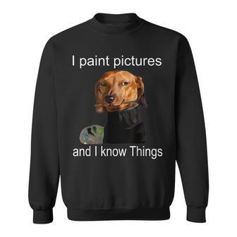 I Paint Pictires And I Know Things Dog Sweatshirt - Seseable