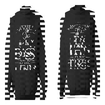 I Play Bass And I Know Things - Bassist Guitar Guitarist Sweatshirt | Seseable CA