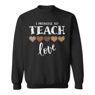 I Promise To Teach Love Melanin Heart Black History Teacher Sweatshirt - Seseable