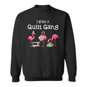 I Run A Quilt Gang Funny Quilting Sweatshirt | Mazezy