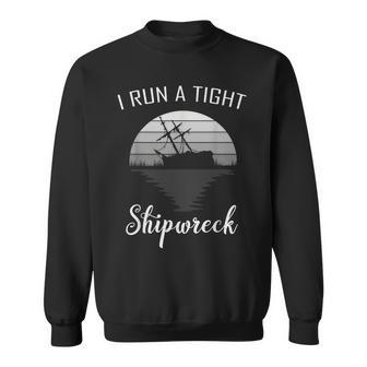 I Run A Tight Shipwreck Funny Vintage Mom Dad Quote Gift V2 Sweatshirt - Seseable