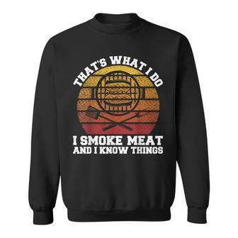 I Smoke Meat And I Know Things Funny Bbq Smoker Pitmaster Sweatshirt - Seseable