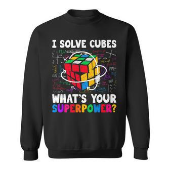 I Solve Cubes Superpower Funny Speed Cubing Lover Sweatshirt - Seseable