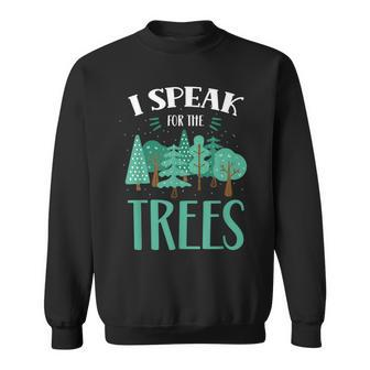 I Speak For The Trees Earth Day Save Nature Conservation Sweatshirt | Mazezy