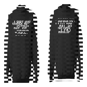 I Support A Mans Right To Shut The Fuck Up Funny Feminist Men Women Sweatshirt Graphic Print Unisex - Thegiftio