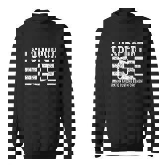 I Support Ice Immigration And Customs Enforcement Men Women Sweatshirt Graphic Print Unisex - Thegiftio