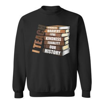 I Teach Our History Melanin African Black History Teacher Sweatshirt - Seseable