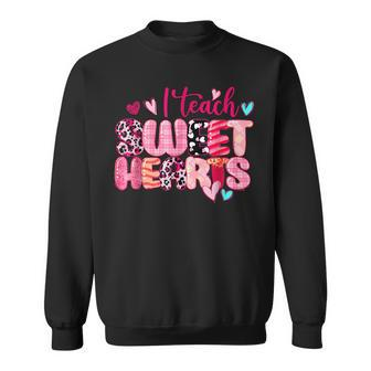 I Teach Sweethearts Teacher Valentines Day Teacherlife Sweatshirt - Seseable