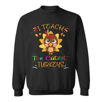 I Teach The Cutest Turkeys Cute Teacher Thanksgiving Day V3 Men Women Sweatshirt Graphic Print Unisex - Thegiftio UK