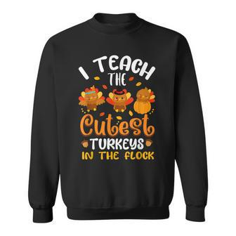 I Teach The Cutest Turkeys In The Flock Thanksgiving Teacher V3 Men Women Sweatshirt Graphic Print Unisex - Thegiftio UK
