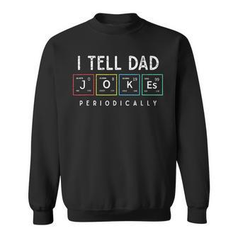 I Tell Dad Jokes Periodically Punny Fathers Day Dad Jokes Sweatshirt - Thegiftio UK