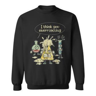 I Think Youre Overreacting Chemistry Lab Test Tube Men Women Sweatshirt Graphic Print Unisex - Seseable