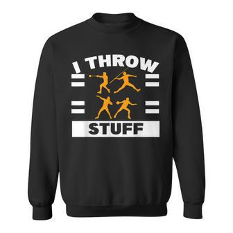 I Throw Stuff Shot Put Discus Track And Field Thrower Sweatshirt | Mazezy