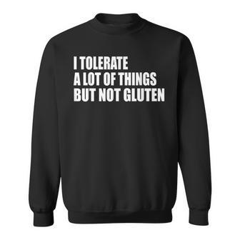 I Tolerate A Lot Of Things But Not Gluten Celiac Disease Sweatshirt - Seseable