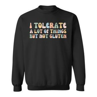I Tolerate A Lot Of Things But Not Gluten V4 Sweatshirt - Seseable