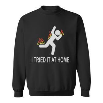 I Tried It At Home V2 Men Women Sweatshirt Graphic Print Unisex - Thegiftio UK