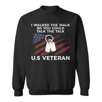 I Walked The Walk So You Could Talk The Talk US Veteran Sweatshirt - Seseable