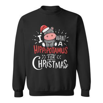 I Want A Hippopotamus For Christmas Funny Cute Sweatshirt - Monsterry